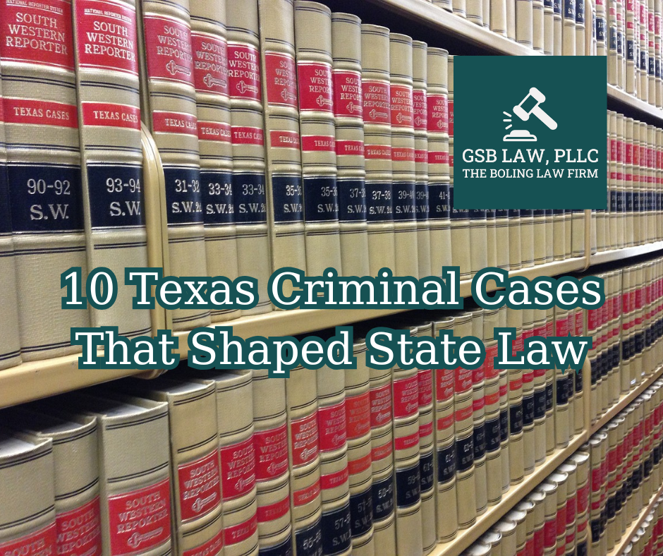 10 Texas Criminal Cases That Shaped State Law