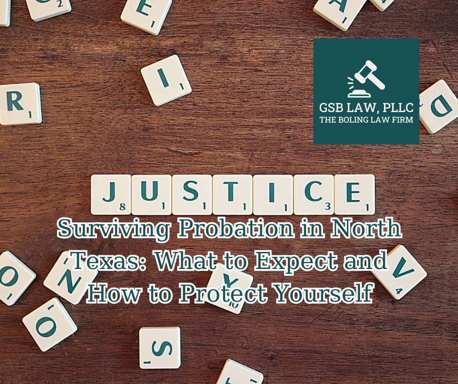 Surviving Probation in North Texas: What to Expect and How to Protect Yourself